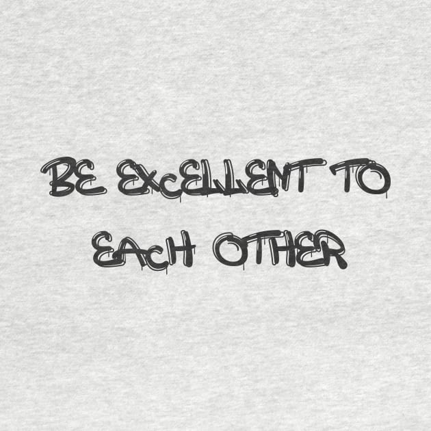 be excellent to each other by graphix.d